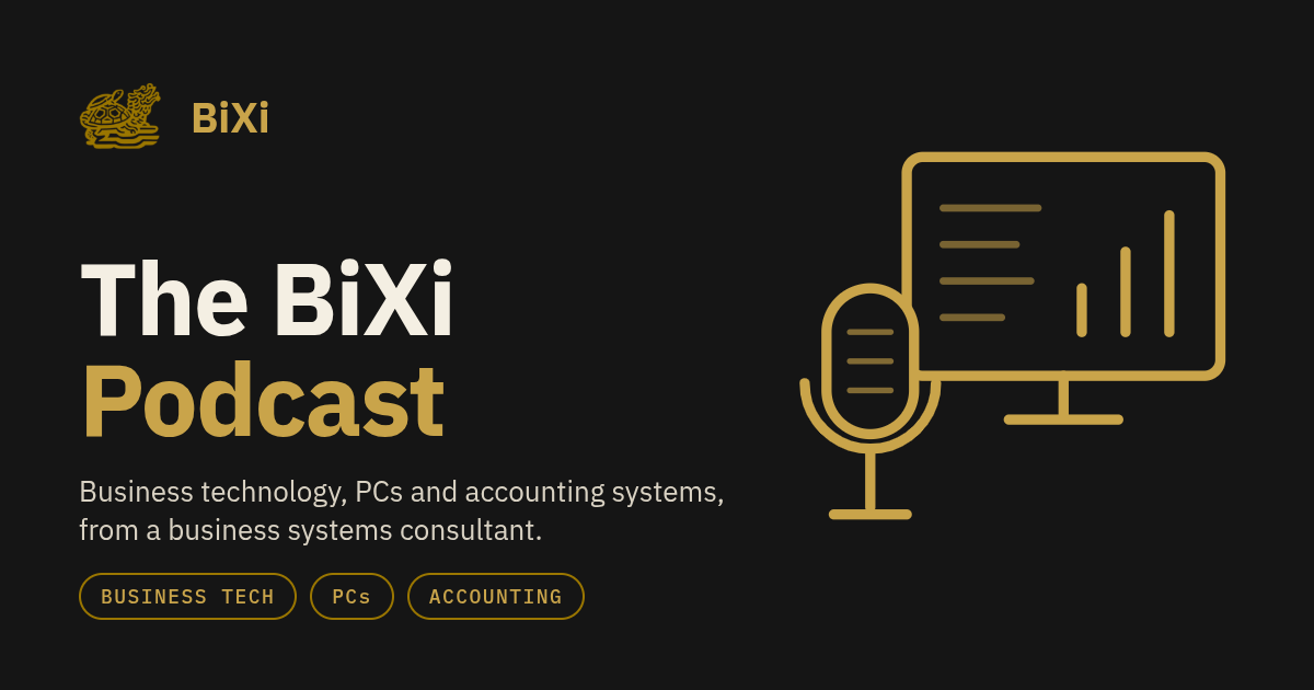 The BiXi Podcast – Business Technology, PCs, Accounting and Payroll